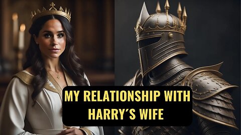 My Relationship With Harry´s Wife (Meghan Markle)