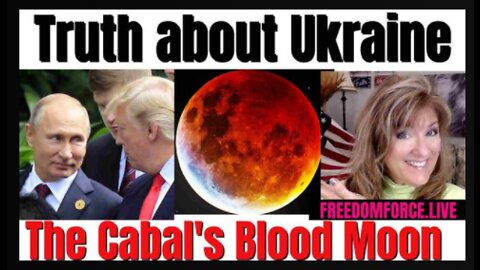 Truth about Ukraine - Cabal's Blood Moon!!