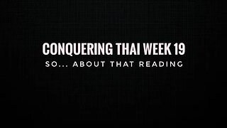 Conquering Thai Week 19: so... about that reading