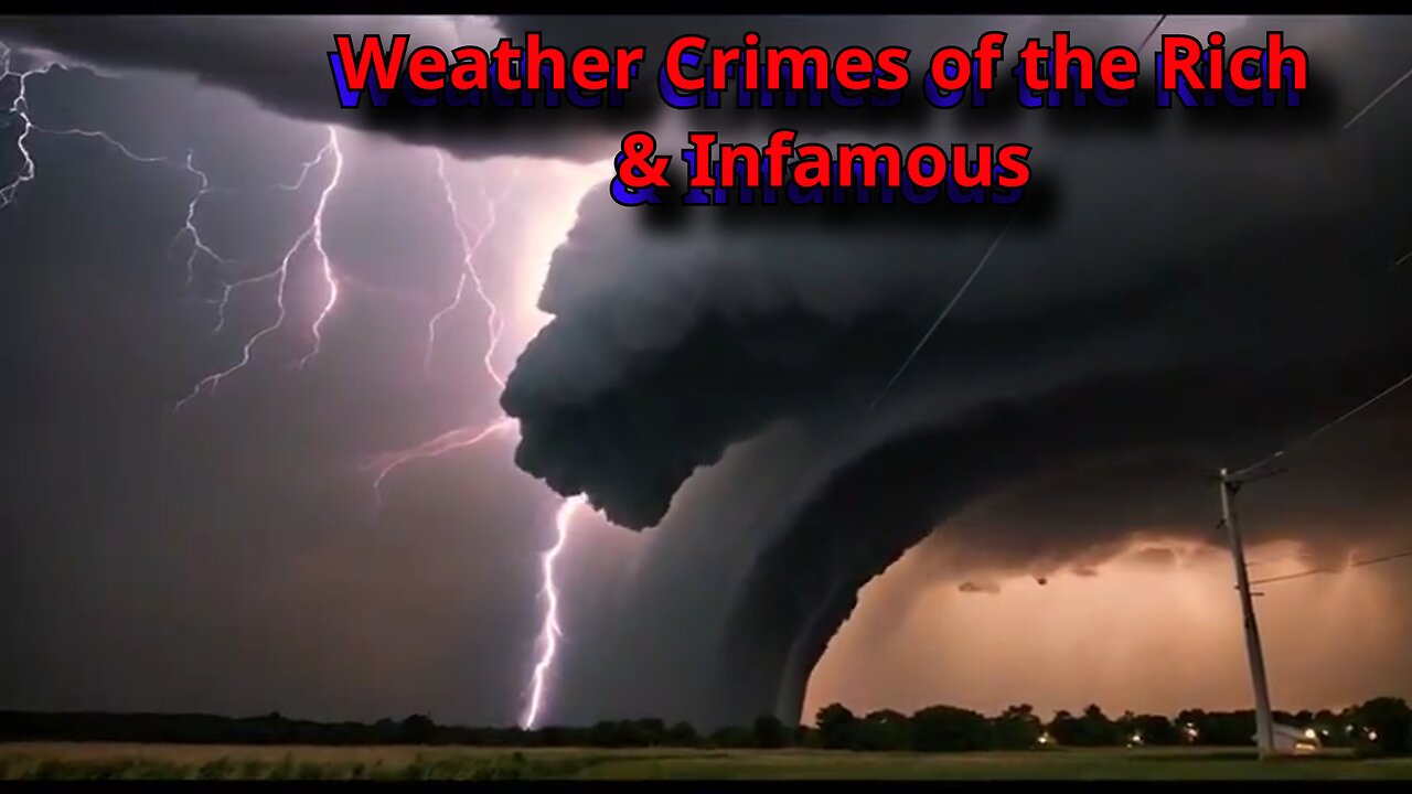 ( -0785 ) Weather Crimes of the Rich & Infamous - Election Rigging & Economic Suppression Are Both Needed to Crush the Independent - a Lithium Quartz Land Grab - The Multi-Pronged Steal