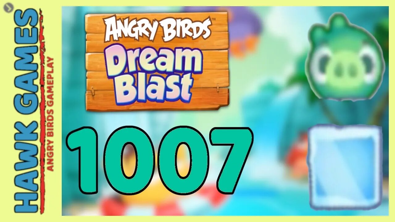 Angry Birds Blast Level 1007 - 3 Stars Walkthrough, No Boosters