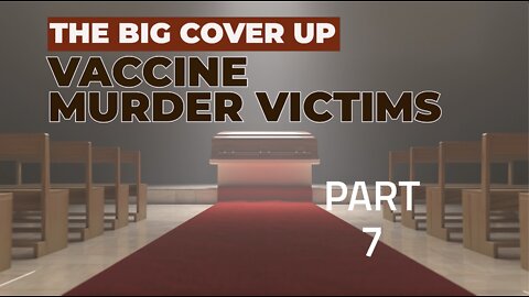 THE BIG COVER UP: VACCINE MURDER VICTIMS PART 7