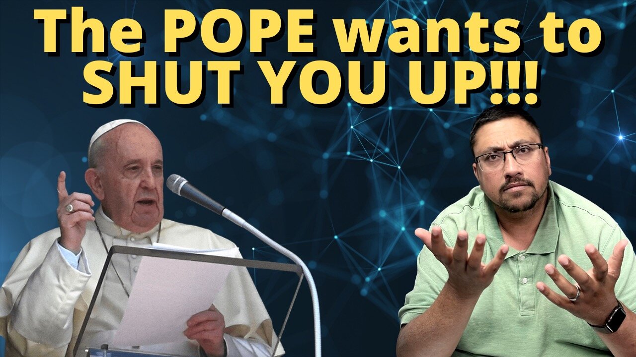 The POPE wants to CENSOR YOU!!!