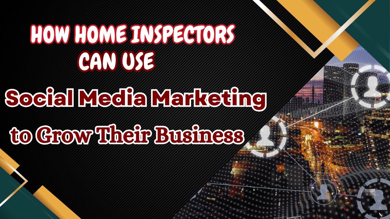 How Home Inspectors Can Use Social Media Marketing to Grow Their Business