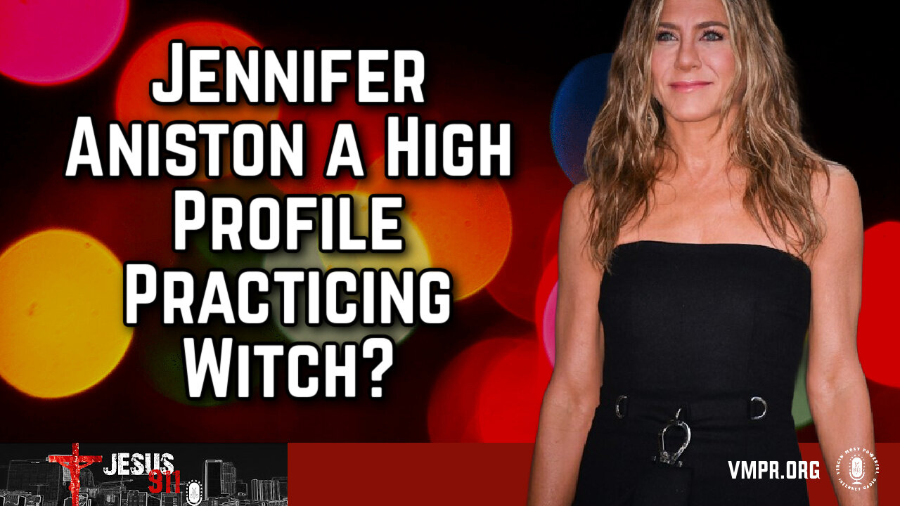 23 Aug 24, Jesus 911: Jennifer Aniston a High Profile Practicing Witch?