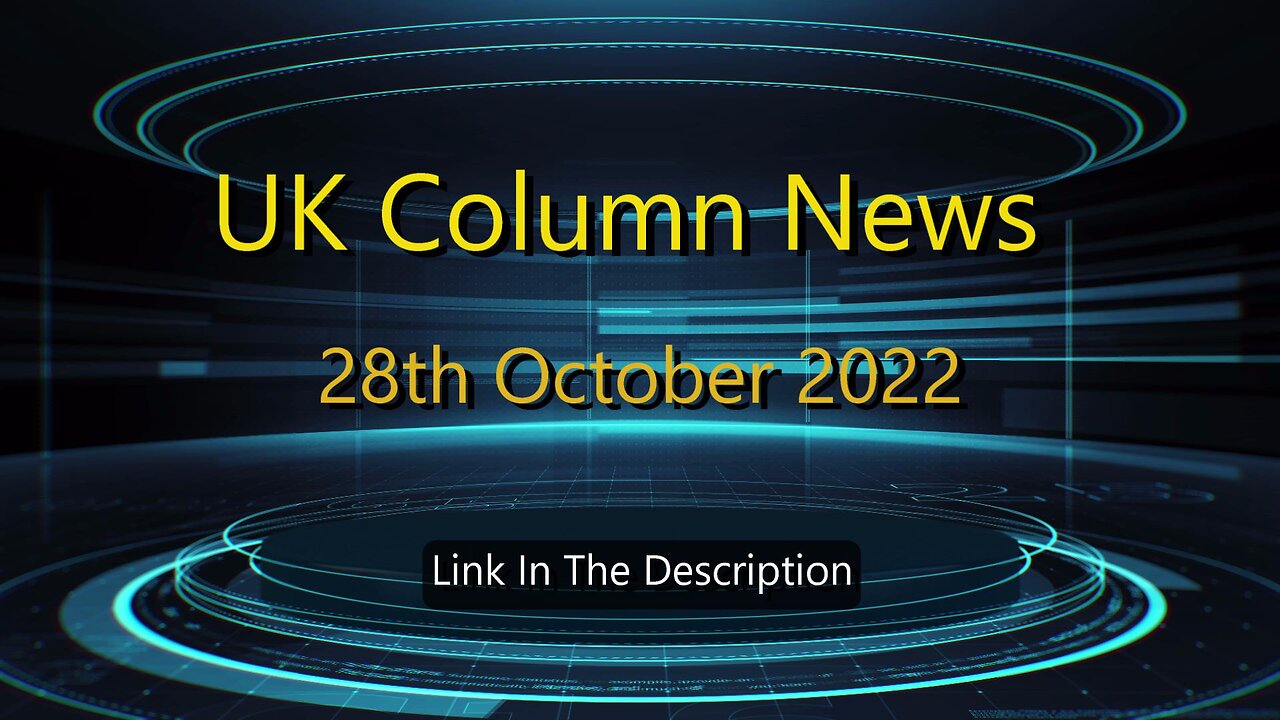 UK Column News - 28th October 2022