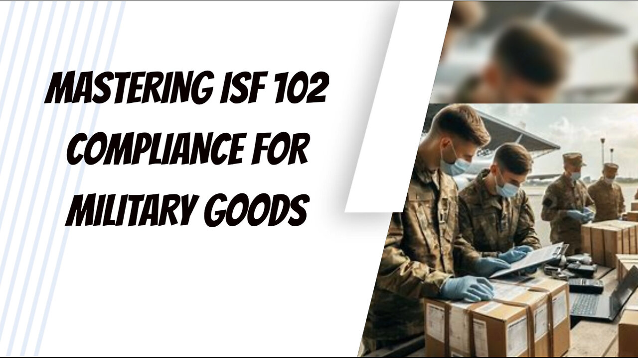 Navigating ISF 10 2 Compliance for Military Goods: Everything You Need to Know!