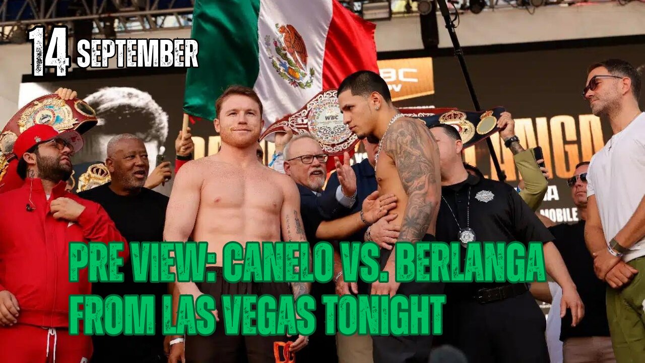 PRE VIEW: Canelo Vs. Berlanga From Las Vegas Tonight