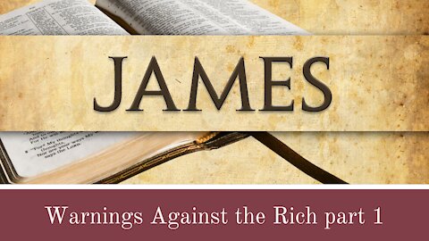 James - Warnings Against the Rich part 1