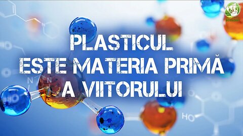 Plasticul va deveni mai valoros decât aurul | Viața în Societatea Creatoare