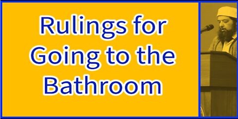 Sheikh Omar Baloch - Some Rulings for Going to the Bathroom