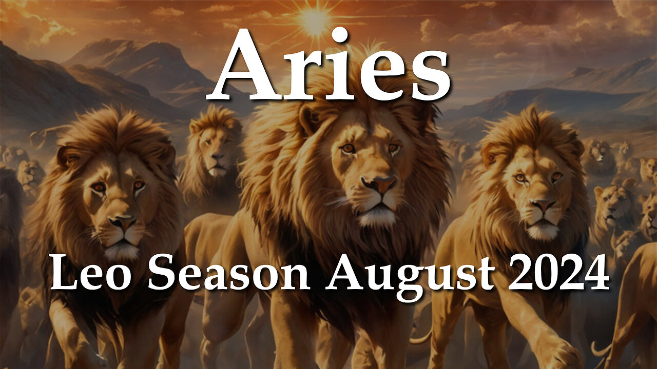 Aries - Leo Season August 2024