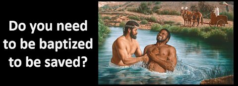 Do you need to be baptized to be saved?