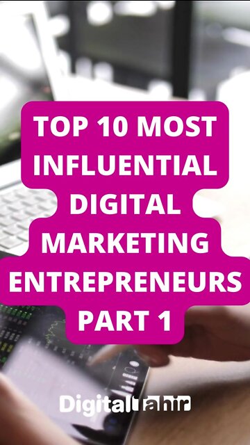 Top 10 Most Influential Digital Marketing Entrepreneurs PART 1