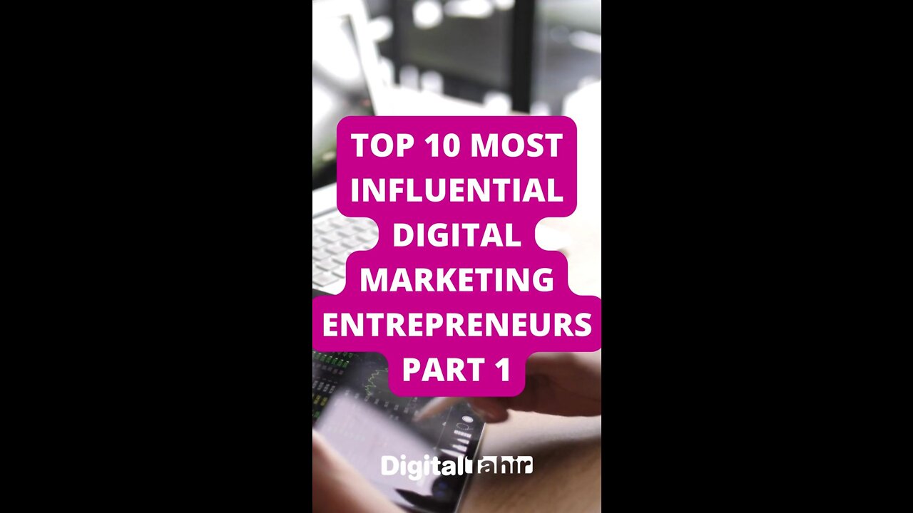 Top 10 Most Influential Digital Marketing Entrepreneurs PART 1