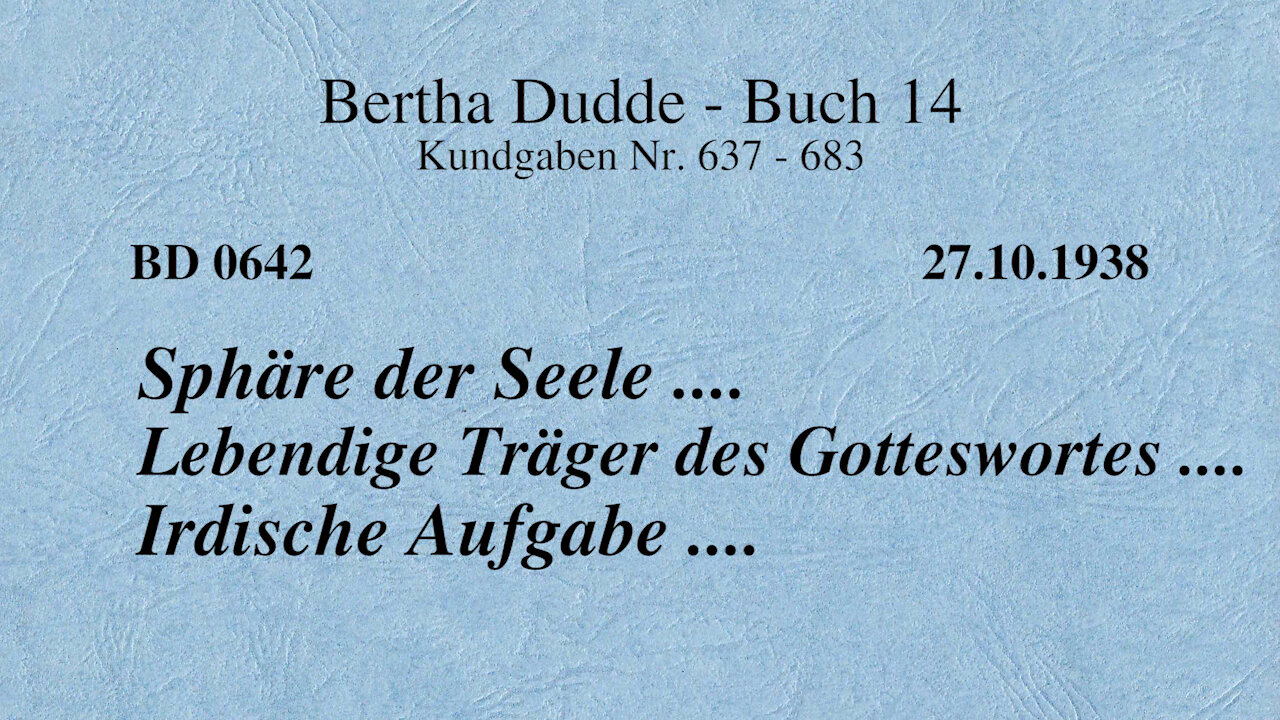 BD 0642 - SPHÄRE DER SEELE .... LEBENDIGE TRÄGER DES GOTTESWORTES .... IRDISCHE AUFGABE ....