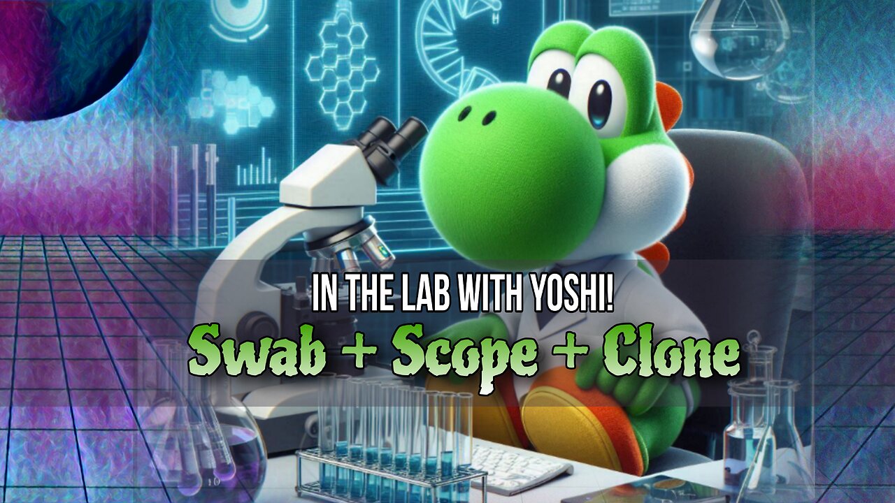 In the Lab w Yoshi! - Swab, Scope, Clone