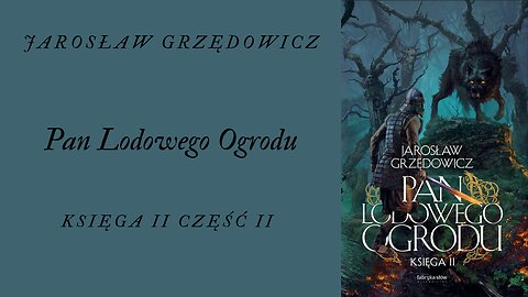 Jarosław Grzędowicz Pan Lodowego Ogrodu Tom 2 część 2