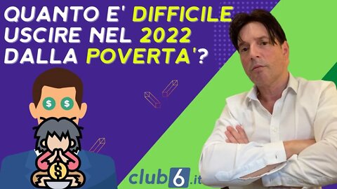 Quanto è difficile uscire dalla povertà nel 2022?