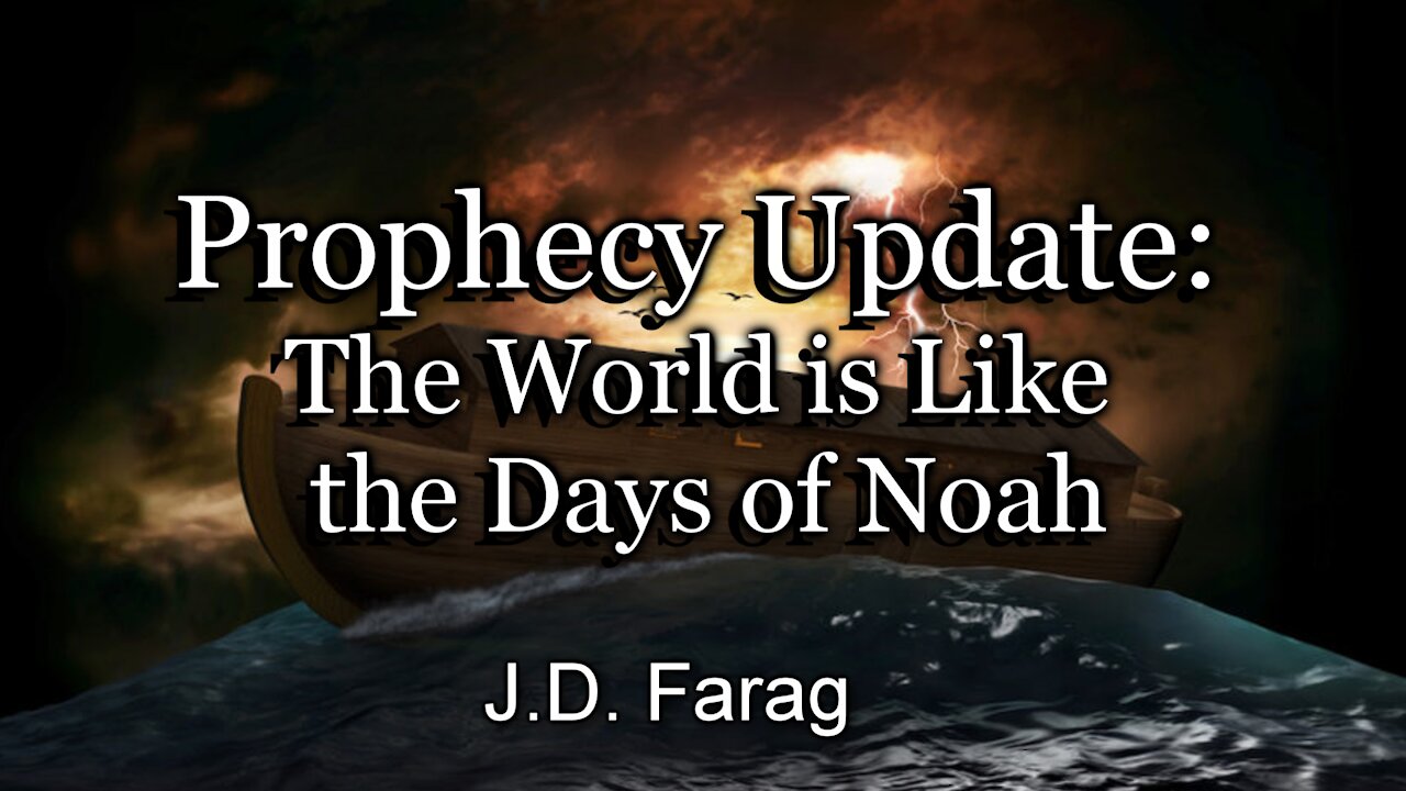 Prophecy Update: The World is Like the Days of Noah