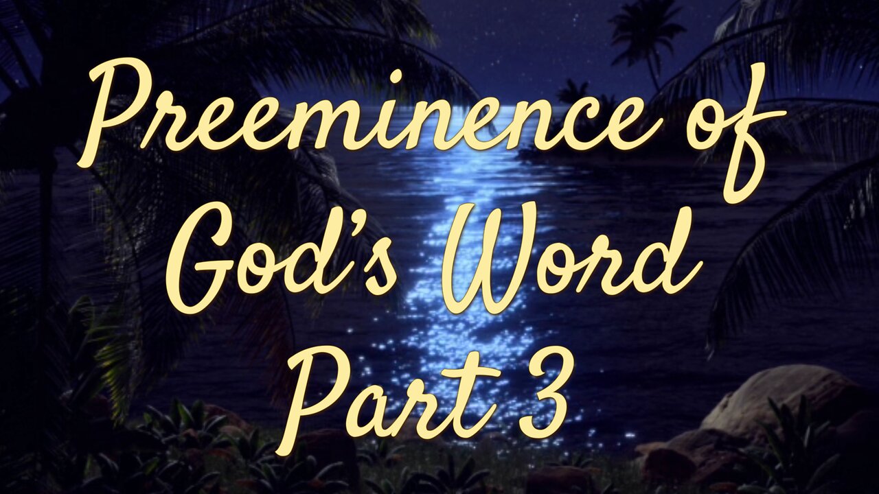 The Pre-Eminence of the Word of God: Part 3