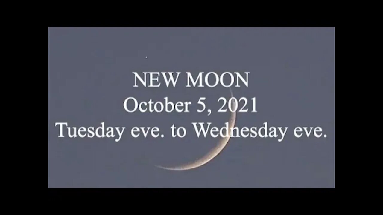 NEW MOON; October 5, 2021; Tuesday eve to Wednesday eve