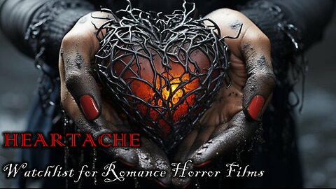 Heartache - Watchlist of Romance Horror Films