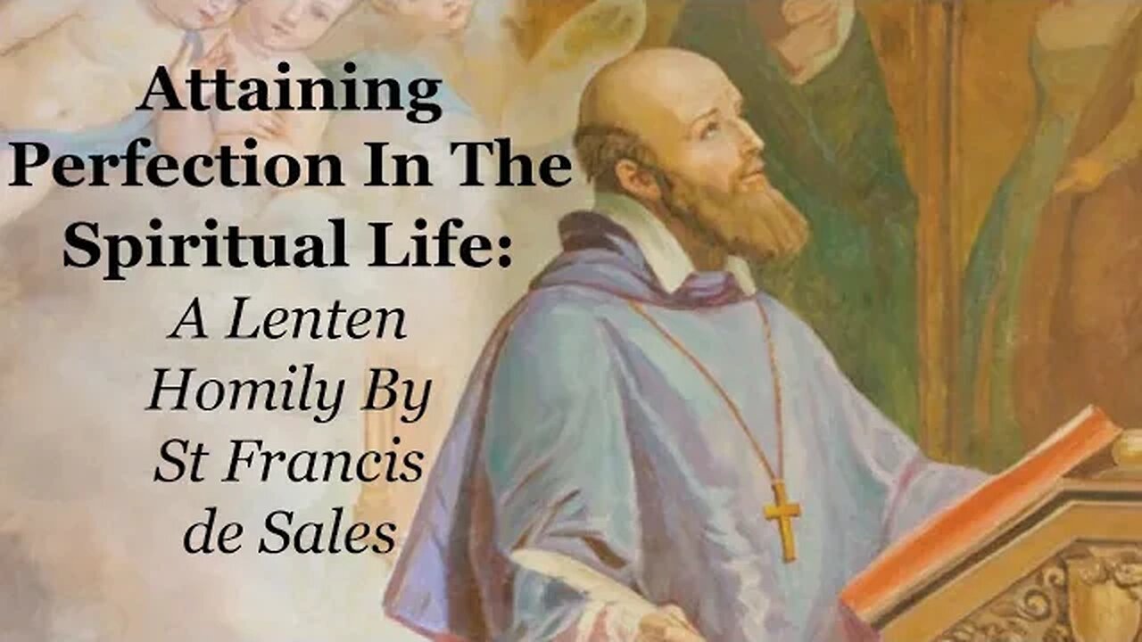 Attaining Perfection In The Spiritual Life: A Lenten Homily By St Francis de Sales