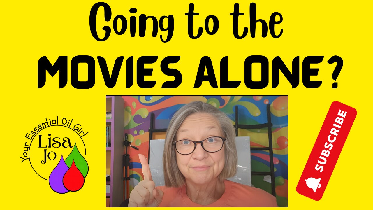 Going to the movies alone-What say you?-Lisa Jo, your essential oil girl want's to know