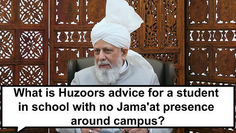 What is Huzoors advice for a student in school with no jamaat presence around campus?