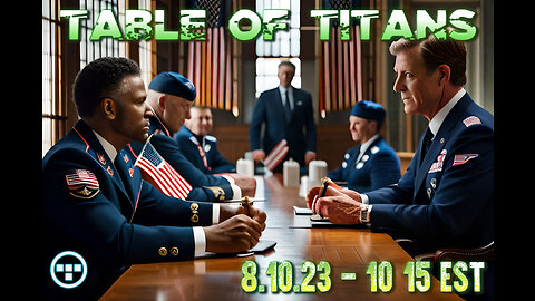 🔴LIVE - 9:30 EST - 8.10.23 - Table of Titans "As the World Burns"🔴