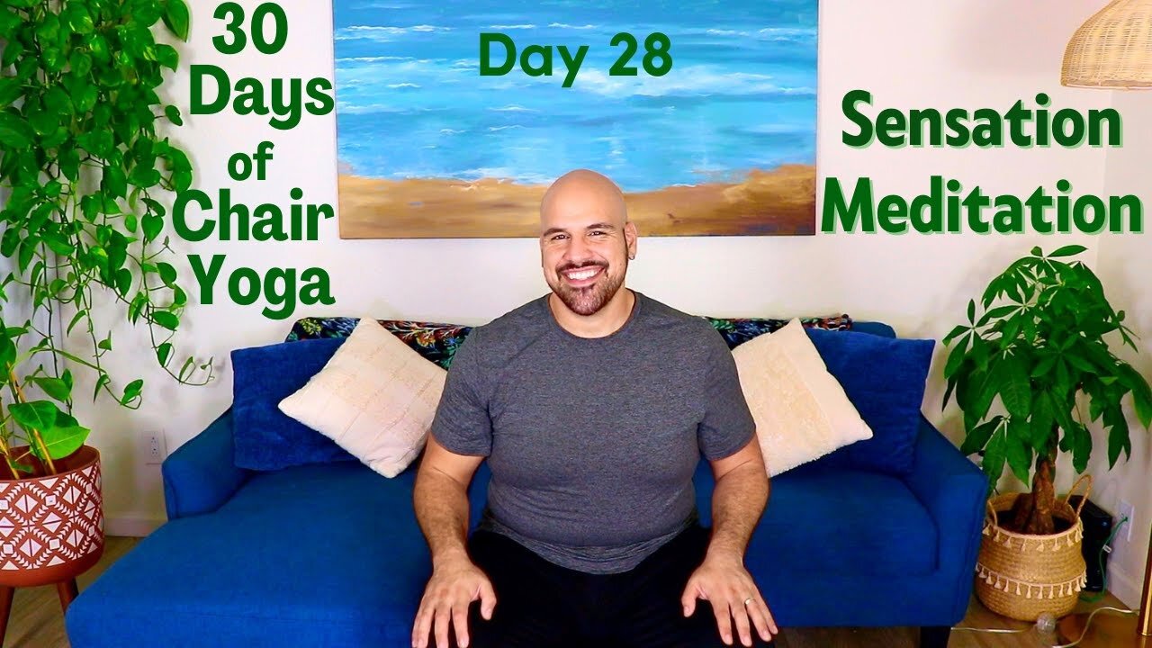 Sensation Meditation - Day 28 - 30 Days of Chair Yoga - Fully Seated - 19 Minute Class