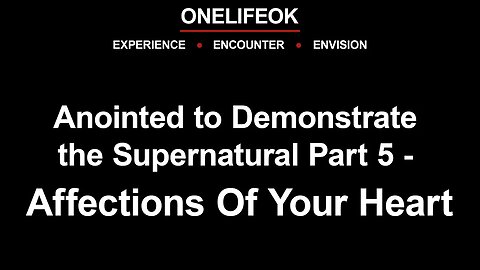 Anointed to Demonstrate the Supernatural Part 5 - Affections Of Your Heart - Sun 3/05/23