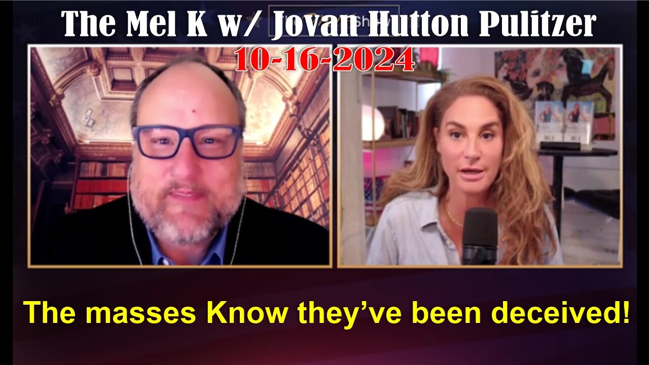 The Mel K w/ Jovan Hutton Pulitzer: The masses Know they’ve been deceived - 10/16/24