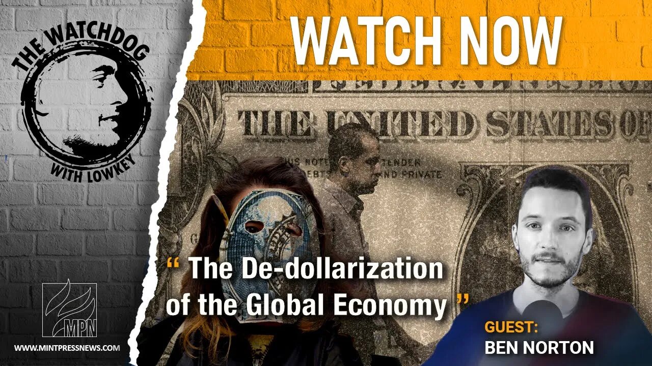 Ben Norton On The Inevitable De-dollarization Of The Global Economy