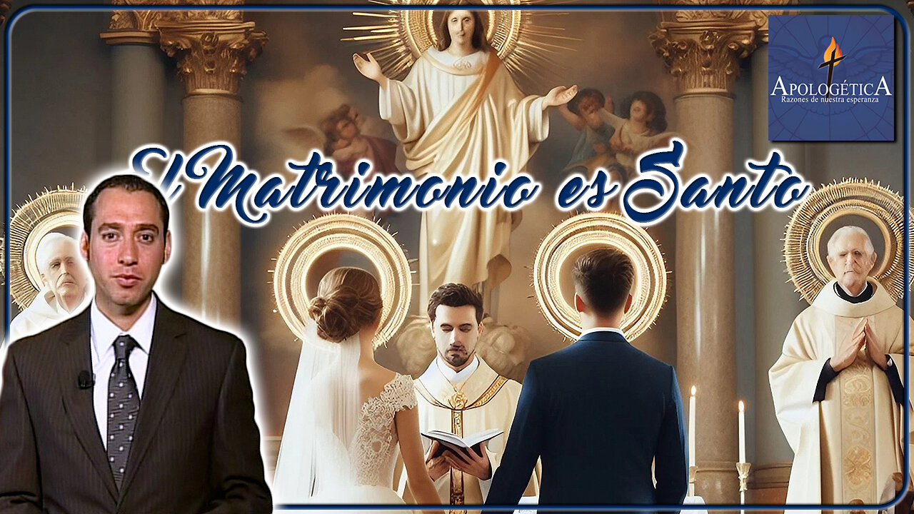 El Matrimonio es Santo - Apologética, razones de nuestra esperanza