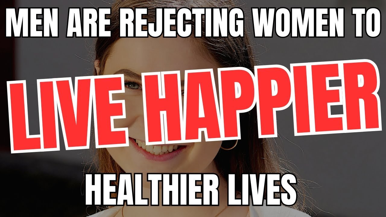 Men Are REJECTING Women to Live Happier Healthier Lives