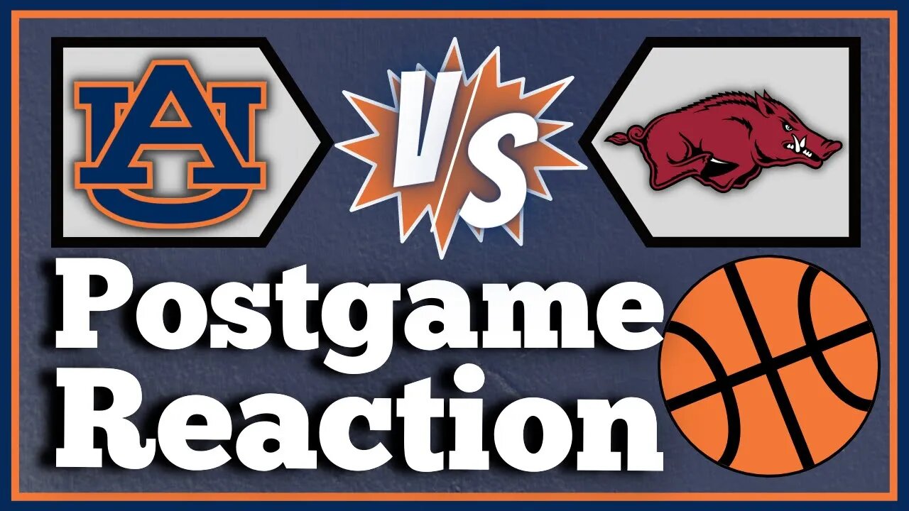 What We Saw During Auburn Basketball vs. Arkansas? | POSTGAME REACTION