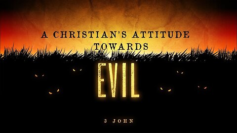 A Christian's Attitude Towards Evil