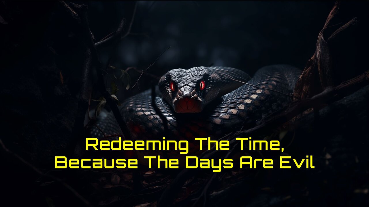 8-24-2024 Redeeming the Time Because The Days are Evil