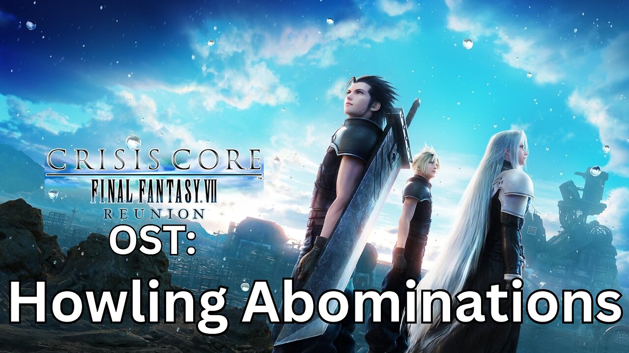 "Howling Abominations" CCFF7-R OST 52