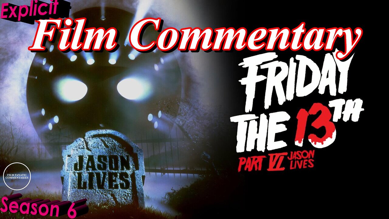 Friday the 13th Part VI: Jason Lives (1986) - Film Fanatic Commentary - Season 6