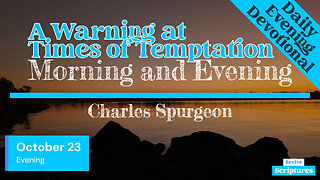 October 23 Evening Devotional | A Warning at Times of Temptation | Morning and Evening by Spurgeon