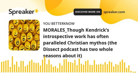 MORALES_Though Kendrick’s introspective work has often paralleled Christian mythos (the Dissect podc