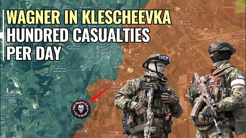 PMC Wagner entering Klescheevka on Bakhmut outskirts, hundred casualties of nationalist per day