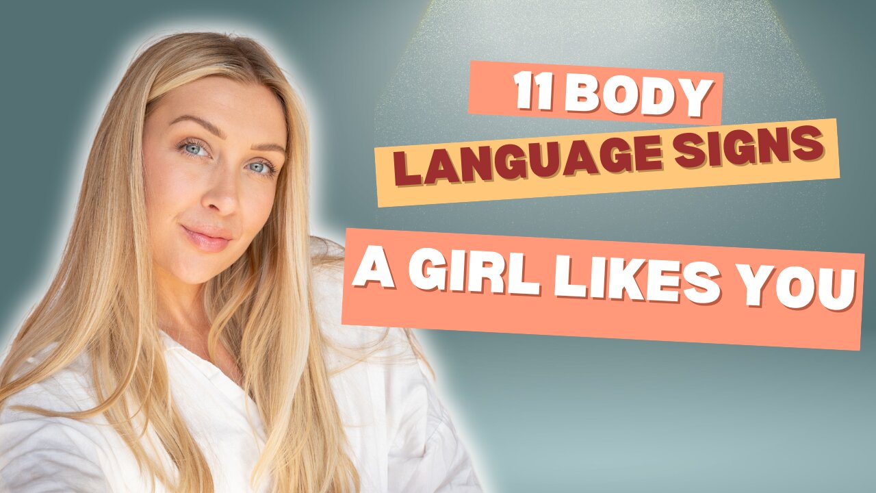 11 Body Language Signs a Girl Likes You + 1 Sign She's Not Interested