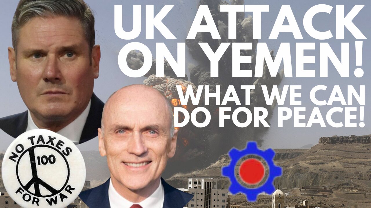 UK US ATTACK AGAINST YEMEN! WHAT CAN WE DO FOR PEACE? WITH CHRIS WILLIAMSON, WORKERS PARTY