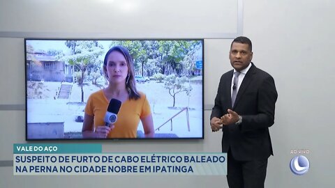 Vale do Aço: Suspeito de furto de Cabo Elétrico baleado na Perna no Cidade Nobre em Ipatinga.