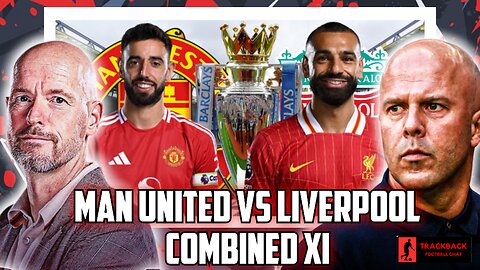 Manchester United Vs Liverpool Combined XI, Premier League Predictions, Footy Chat (TRACKBACK)