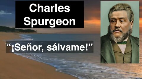 Señor, sálvame. Devocional de hoy Charles Spurgeon. Mateo 14,30